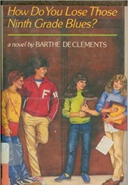 How Do You Lose Those Ninth Grade Blues? (Barthe Declements)