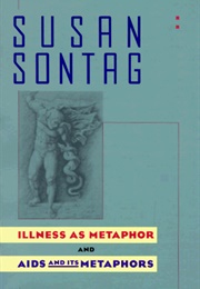 Illness as Metaphor and AIDS and Its Metaphors (Susan Sontag)