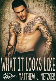What It Looks Like (Matthew J Metzger)