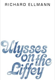 Ulysses on the Liffey (Richard Ellmann)