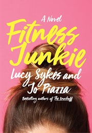 Fitness Junkie (Lucy Sykes &amp; Jo Piazza)