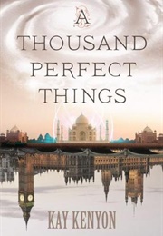 A Thousand Perfect Things (Kay Kenyon)