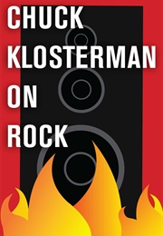 Chuck Klosterman on Rock (Chuck Klosterman)