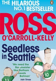 Seedless in Seattle (Ross O Carroll Kelky)