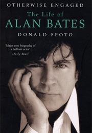 Otherwise Engaged: The Life of Alan Bates (Donald Spoto)