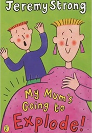 My Mum's Going to Explode! (Jeremy Strong)