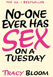 No-One Ever Has Sex on a Tuesday (Tracy Bloom)