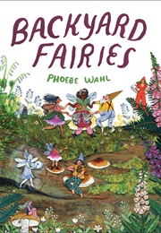 Backyard Fairies (Phoebe Wahl)