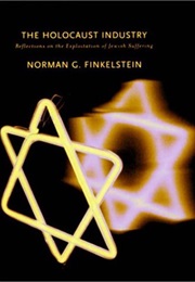 The Holocaust Industry: Reflections on the Exploitation of Jewish Suffering (Norman G. Finkelstein)