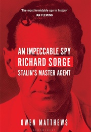 An Impeccable Spy: Richard Sorge, Stalin's Master Agent (Owen Matthews)