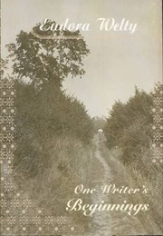 One Writer&#39;s Beginnings (Eudora Welty)
