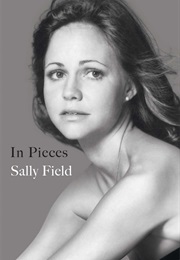 In Pieces: A Memoir (Sally Field)
