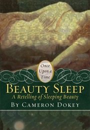 Beauty Sleep: A Retelling of Sleeping Beauty (Cameron Dokey)