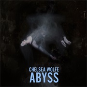 Chelsea- Wolfe Abyss