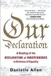 Our Declaration: A Reading of the Declaration of Independence in Defense of Equality (Danielle Allen)