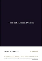 I Am Not Jackson Pollock (John Haskell)