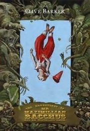 The Adventures of Mr. Maximillian Bacchus and His Travelling Circus (Clive Barker)