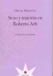 Sexo Y Traición En Roberto Arlt, by Oscar Masotta