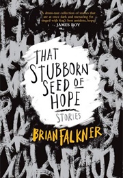 That Stubborn Seed of Hope: Stories (Brian Faulkner)
