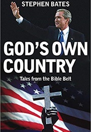God's Own Country: Tales From the Bible Belt (Stephen Bates)