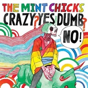 The Mint Chicks - Crazy? Yes! Dumb? No!