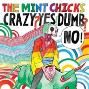 The Mint Chicks - Crazy? Yes! Dumb? No!