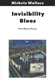 Invisibility Blues: From Pop to Theory (Michele Wallace)