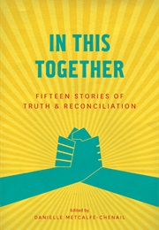 In This Together: Fifteen Stories of Truth and Reconciliation (Danielle Metcalfe-Chenail)