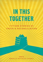 In This Together: Fifteen Stories of Truth and Reconciliation (Danielle Metcalfe-Chenail)