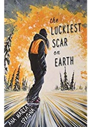 The Luckiest Scar on Earth (Ana Maria Spagna)