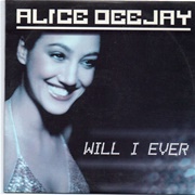 Will I Ever - Alice Deejay
