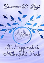 It Happened at Netherfield Park: Three Pride and Prejudice Novelettes (Cassandra B. Leigh)