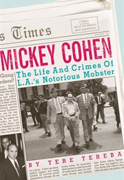 Mickey Cohen: The Life and Crimes of L.A.&#39;S Notorious Mobster (Tere Tereba)