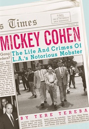 Mickey Cohen: The Life and Crimes of L.A.'S Notorious Mobster (Tere Tereba)