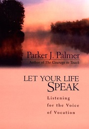 Let Your Life Speak (Parker J. Palmer)
