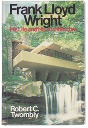 Frank Lloyd Wright – His Life and Architecture (Robert C. Twombly)