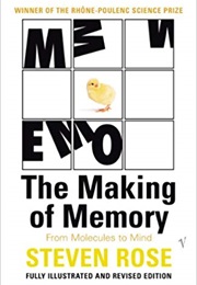 The Making of Memory: From Molecules to Mind (Steven Rose)