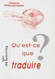 Qu'est-Ce Que Traduire ? (Marc Buhot De Launay)