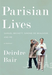 Parisian Lives: Samuel Beckett, Simone De Beauvoir, and Me (Deirdre Bair)