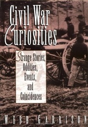 Civil War Curiosities: Strange Stories, Oddities, Events, and Coincidences (Webb Garrison)