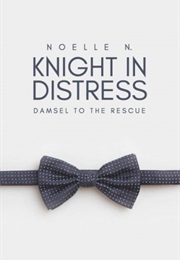 Knight in Distress (Noelle N.)