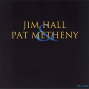 Jim Hall & Pat Metheny