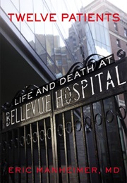 Twelve Patients: Life and Death at Bellevue Hospital (Eric Manheimer)