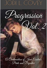 Progression Vol. 2: A Continuation of Jane Austen's Pride and Prejudice (Jodi L. Covey)