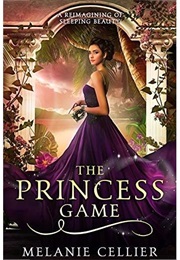 The Princess Game: A Reimagining of Sleeping Beauty (The Four Kingdoms, #4) (Melanie Cellier)