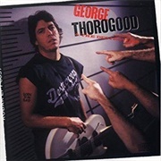 George Thorogood & the Destroyers - Born to Be Bad