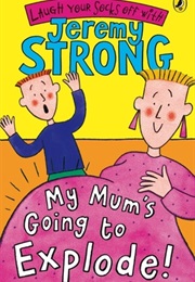 My Mum&#39;s Going to Explode (Jeremy Strong)