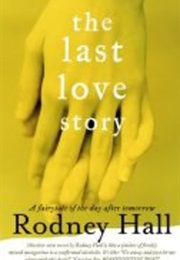 The Last Love Story (Rodney Hall)