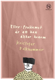 Eller: Problemet Är Att Han Älskar Honom (Kristofer Folkhammar)