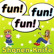 Shonen Knife - Fun! Fun! Fun!